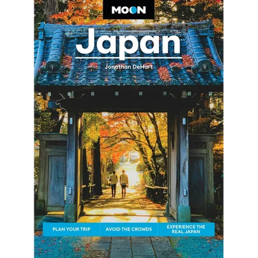 Moon Japan: Plan Your Trip, Avoid the Crowds, Experience the Real Japan