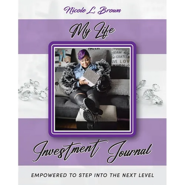My Life Investment Journal - Empowered to Step into the Next Level
