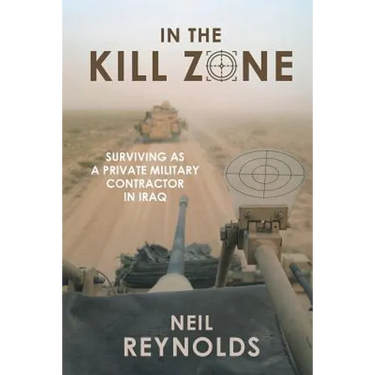 In the Kill Zone: Surviving as a Private Military Contractor in Iraq