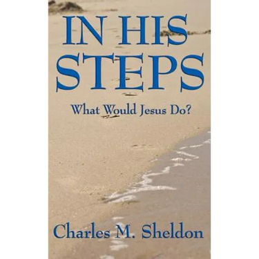 In His Steps: What Would Jesus Do?