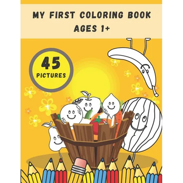 My First Coloring Book Ages 1+: Toddlers and Preschoolers Activity Book: Simple Pictures to Color and Learn for Kids