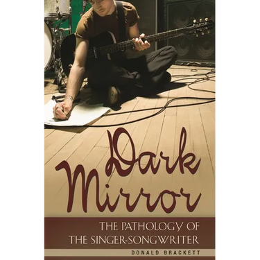 Dark Mirror: The Pathology of the Singer-Songwriter