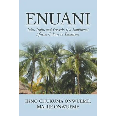 Enuani: Tales, Traits, and Proverbs of a Traditional African Culture in Transition