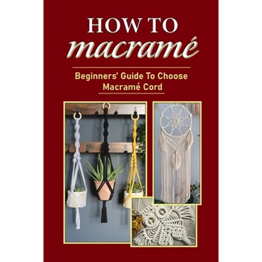 How To Macramé: Beginners' Guide To Choose Macramé Cord: Tips To Begin Macrame' Project