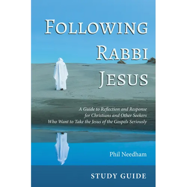 Following Rabbi Jesus, Study Guide: A Guide to Reflection and Response for Christians and Other Seekers Who Want to Take the Jesus of the Gospels Seri