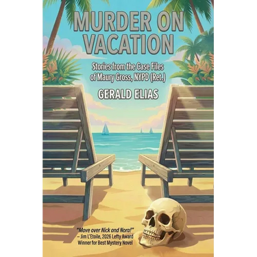 Murder on Vacation: Stories from the Case Files of Maury Gross, NYPD (Ret.)