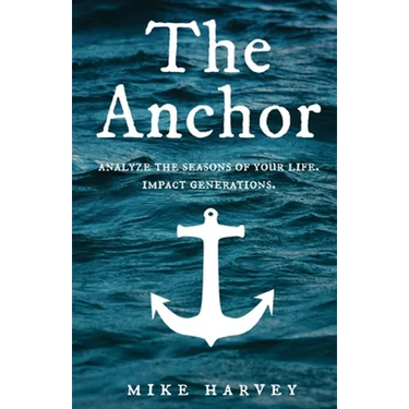 The Anchor: Analyze the seasons of your life. Impact generations.