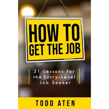 How to get the job: 31 Lessons for the Entry-Level Job Seeker
