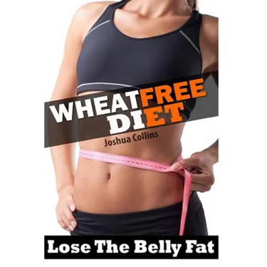 Wheat Free: Wheat Belly Weight Loss, Wheat Free Diet, Cookbook, and Recipe Book