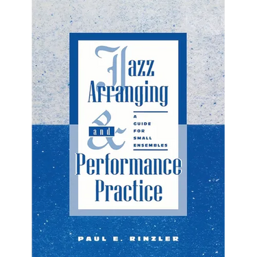 Jazz Arranging and Performance Practice: A Guide for Small Ensembles