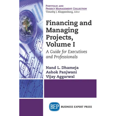Financing and Managing Projects, Volume I: A Guide for Executives and Professionals