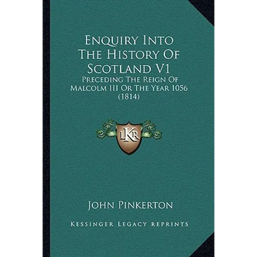 Enquiry Into The History Of Scotland V1: Preceding The Reign Of Malcolm III Or The Year 1056 (1814)