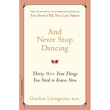 And Never Stop Dancing: Thirty More True Things You Need to Know Now