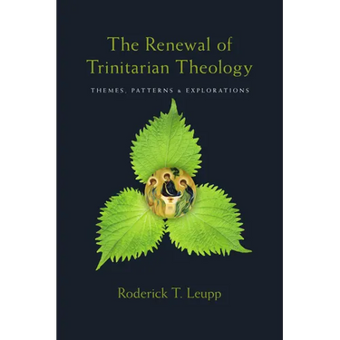 The Renewal of Trinitarian Theology: Themes, Patterns & Explorations