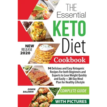 The Essential Keto Diet Cookbook: 94 Delicious and Easy Ketogenic Recipes For both Beginners and Experts to Lose Weight Quickly and Easily + 28-Day Me