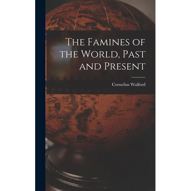 The Famines of the World, Past and Present