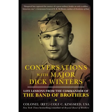 Conversations with Major Dick Winters: Life Lessons from the Commander of the Band of Brothers