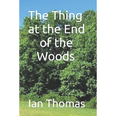 The Thing at the End of the Woods