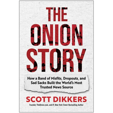 The Onion Story: How a Band of Misfits, Dropouts, and Sad Sacks Built the World's Most Trusted News Source