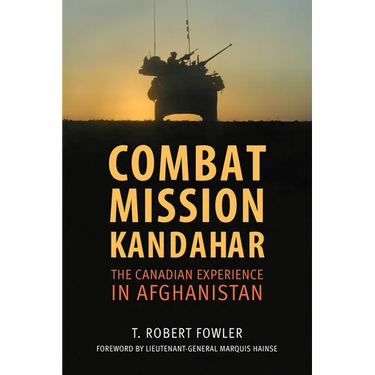 Combat Mission Kandahar: The Canadian Experience in Afghanistan