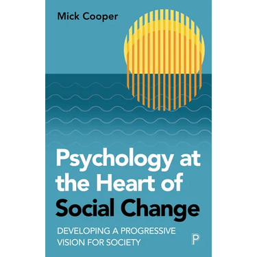 Psychology at the Heart of Social Change: Developing a Progressive Vision for Society