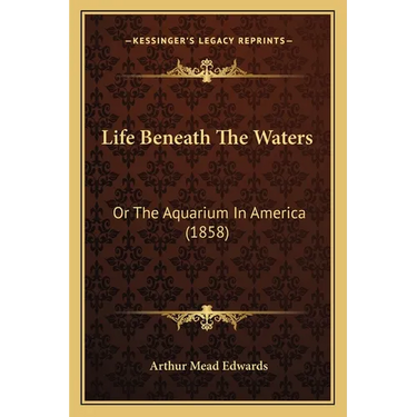 Life Beneath The Waters: Or The Aquarium In America (1858)