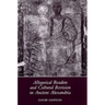 Allegorical Readers and Cultural Revision in Ancient Alexandria
