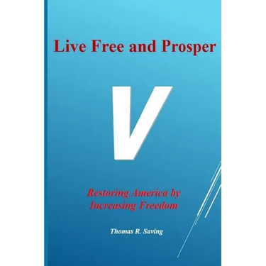 Live Free and Prosper: Restoring America by Increasing Freedom
