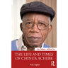 The Life and Times of Chinua Achebe