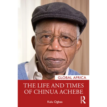 The Life and Times of Chinua Achebe
