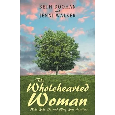 The Wholehearted Woman: Who She Is and Why She Matters