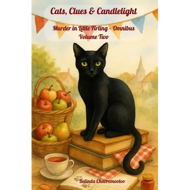 Cats, Clues & Candlelight. Murder in Little Firling - Omnibus Volume Two: In Little Firling, murder hides in every masterpiece, holiday, and harmony