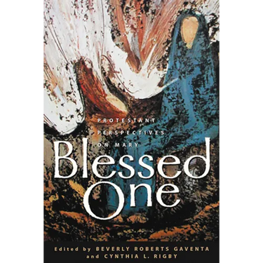 Blessed One: Protestant Perspectives on Mary