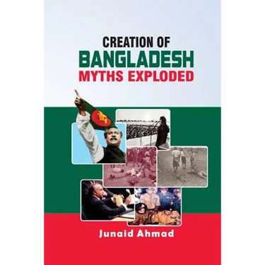 Creation of Bangladesh: Myths Exploded