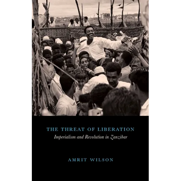 The Threat of Liberation: Imperialism and Revolution in Zanzibar