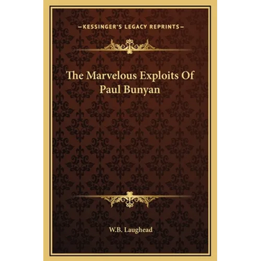 The Marvelous Exploits Of Paul Bunyan