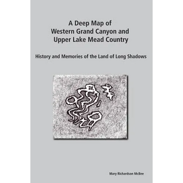 A Deep Map of Western Grand Canyon and Upper Lake Mead Country: History and Memories of the Land of Long Shadows