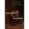 Dangerous Learning: The South's Long War on Black Literacy