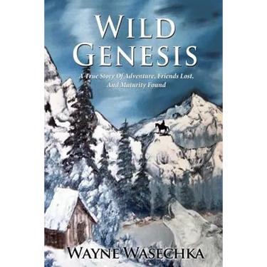 Wild Genesis: A True Story Of Adventure, Friends Lost, And Maturity Found
