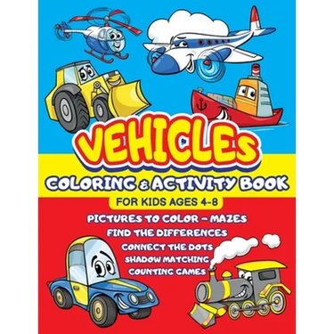 Vehicles Coloring and Activity Book for Kids ages 4-8: Cars Trucks Trains Tractors Airplanes + Mazes, Dots to Dot, Find the difference, Shadow Matchin