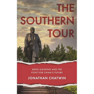 The Southern Tour: Deng Xiaoping and the Fight for China's Future