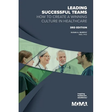 Leading Successful Teams: How to Create a Winning Culture in Healthcare 3rd Edition