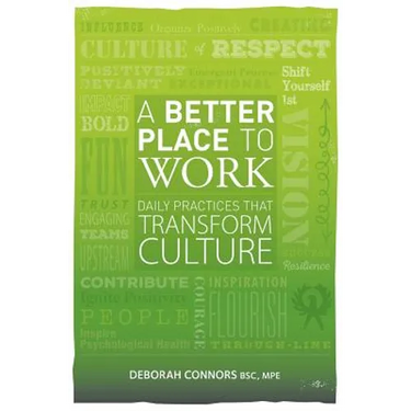 A Better Place To Work: Daily Practices That Transform Culture