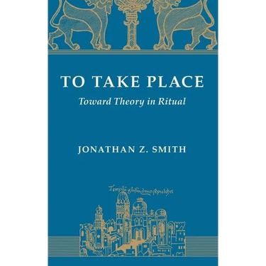 To Take Place: Toward Theory in Ritual