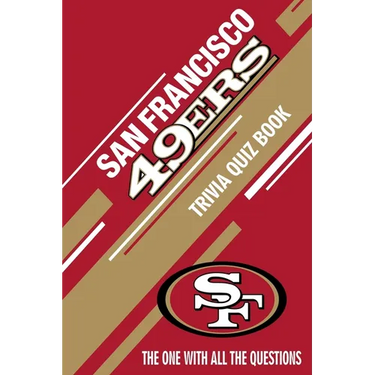 San Francisco 49ers Trivia Quiz Book: The One With All The Questions