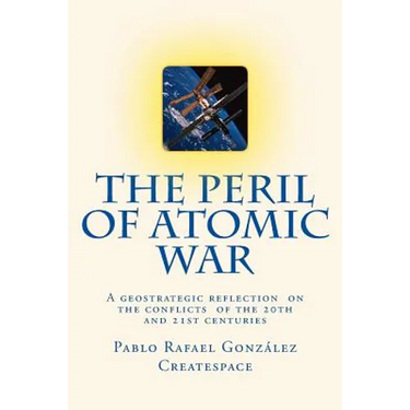 The Peril of Atomic War: A geostrategic reflection on the conflicts of the 20th and 21st centuries