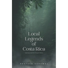Local Legends of Costa Rica: Exploring Costa Rica Through Folklore