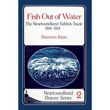 Fish Out of Water: The Newfoundland Saltfish Trade 1814-1914