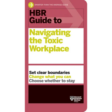 HBR Guide to Navigating the Toxic Workplace