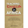 Teaching English in Africa. A Guide to the Practice of English Language Teaching for Teachers and Trainee Teachers